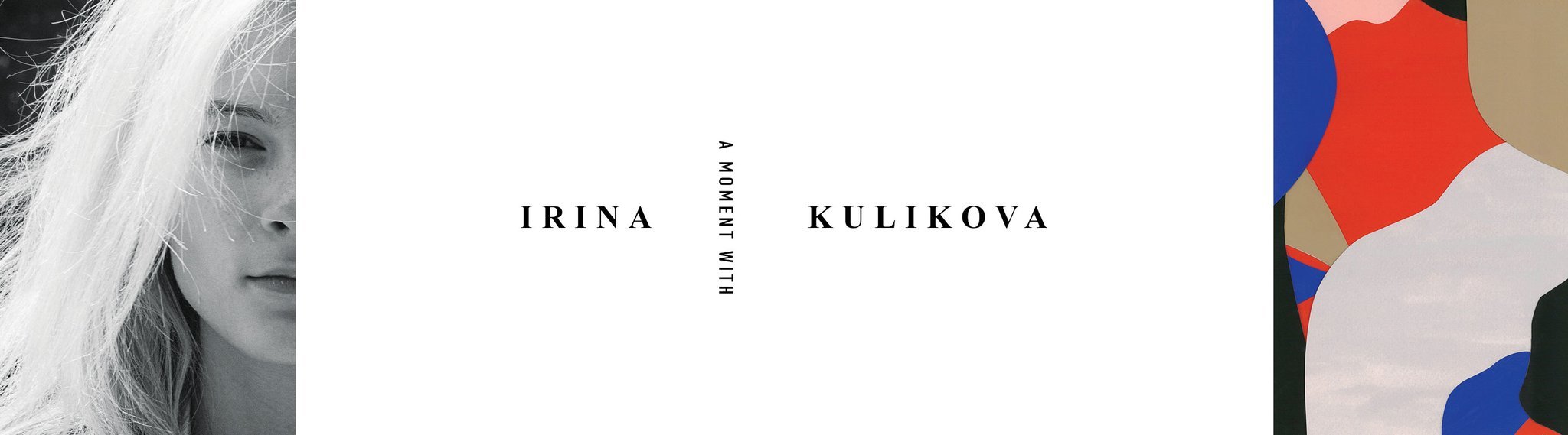 A MOMENT WITH IRINA KULIKOVA
